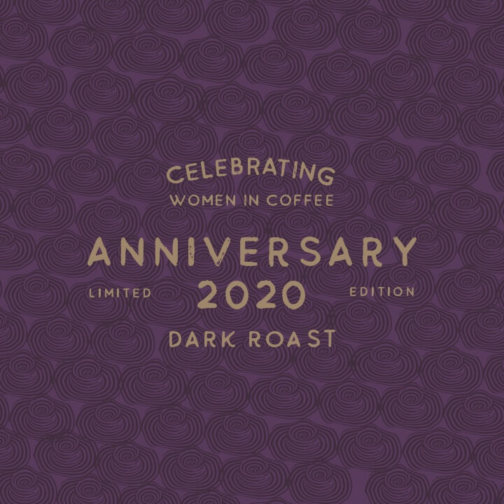 Anniversary 2020. Celebrating women in coffee. Dark roast. Limited edition.