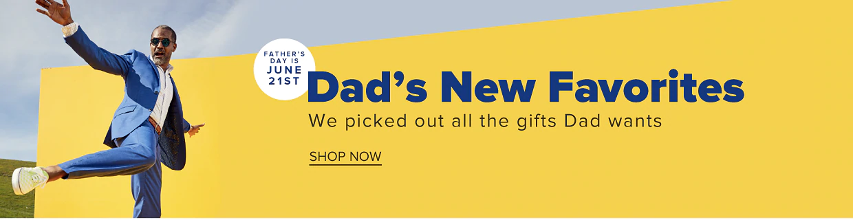 Dad's new favorites. Father's Day is June 21st. Shop now.